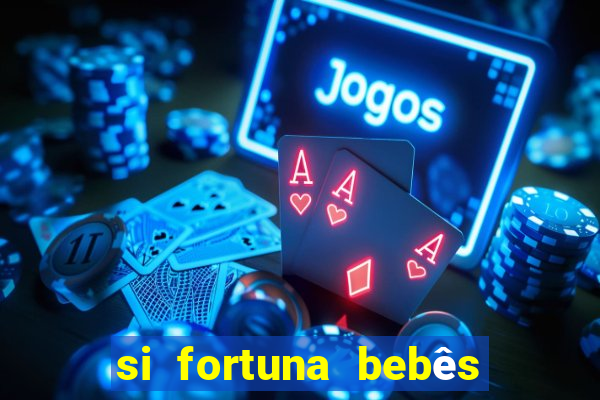 si fortuna bebês quase reais