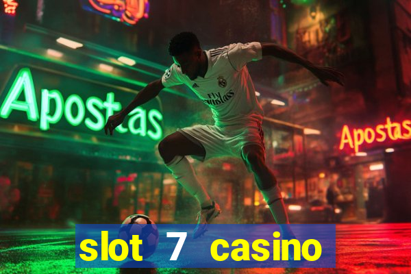 slot 7 casino bonus codes