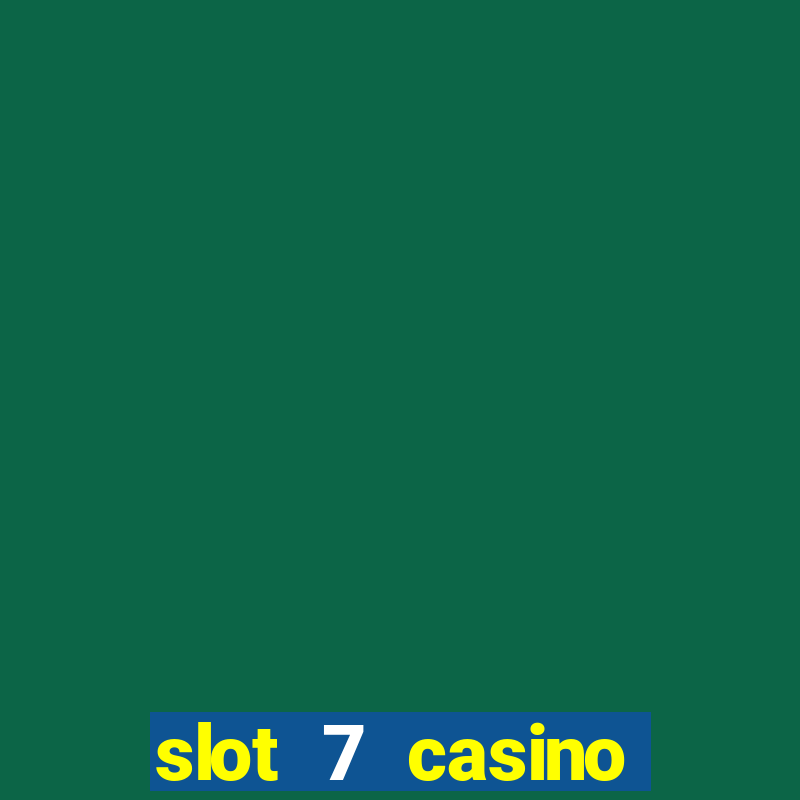 slot 7 casino bonus codes