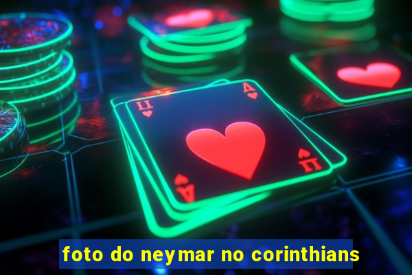 foto do neymar no corinthians