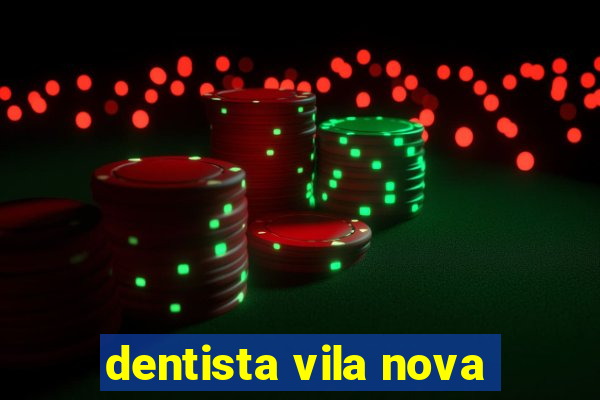 dentista vila nova