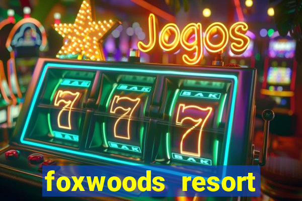 foxwoods resort casino in connecticut