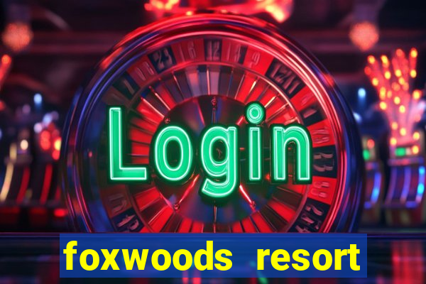 foxwoods resort casino in connecticut