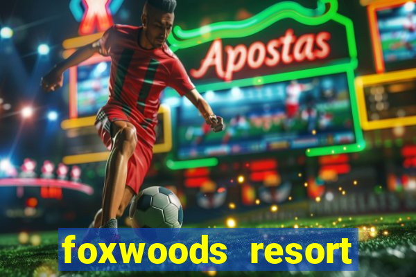 foxwoods resort casino in connecticut