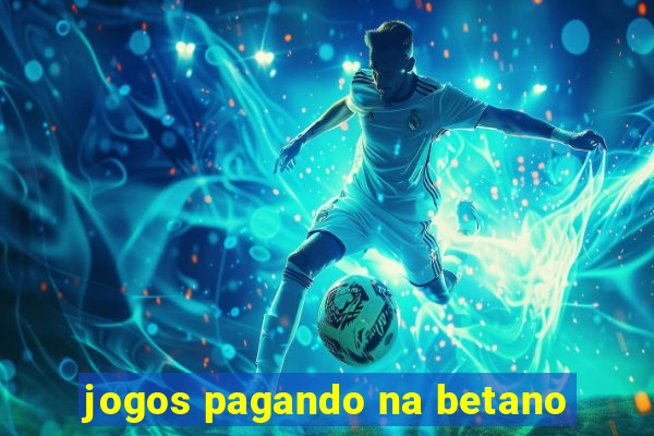 jogos pagando na betano