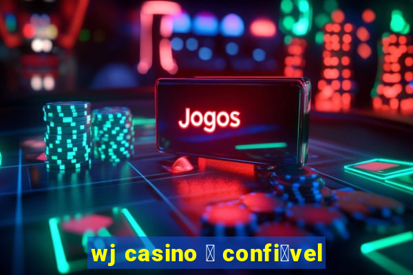 wj casino 茅 confi谩vel