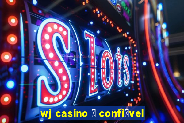 wj casino 茅 confi谩vel