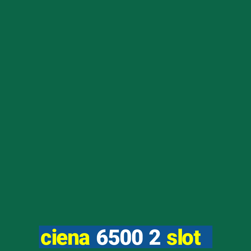 ciena 6500 2 slot