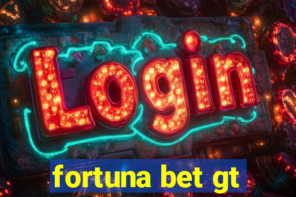 fortuna bet gt