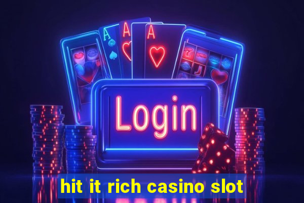 hit it rich casino slot