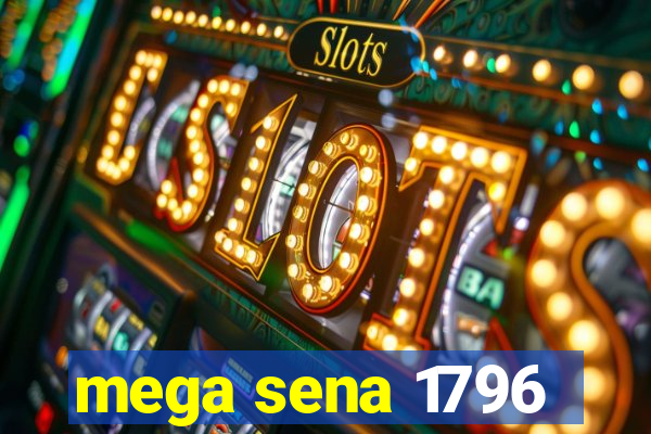 mega sena 1796