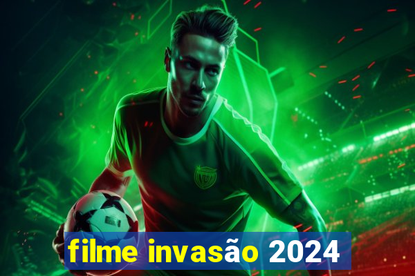 filme invasão 2024