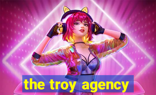 the troy agency