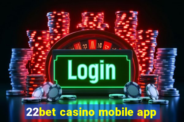 22bet casino mobile app