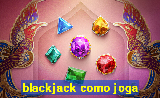 blackjack como joga