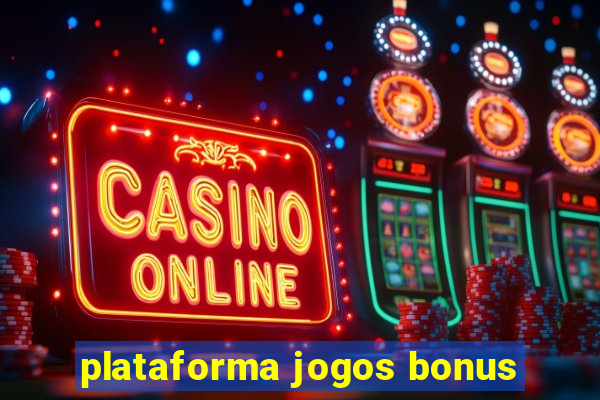 plataforma jogos bonus