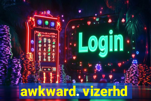 awkward. vizerhd