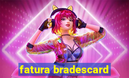 fatura bradescard