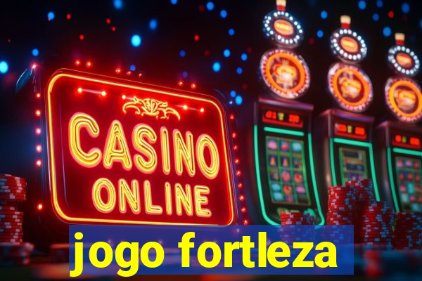 jogo fortleza