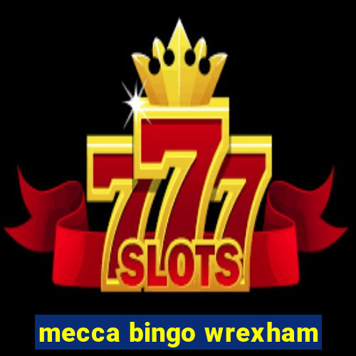 mecca bingo wrexham