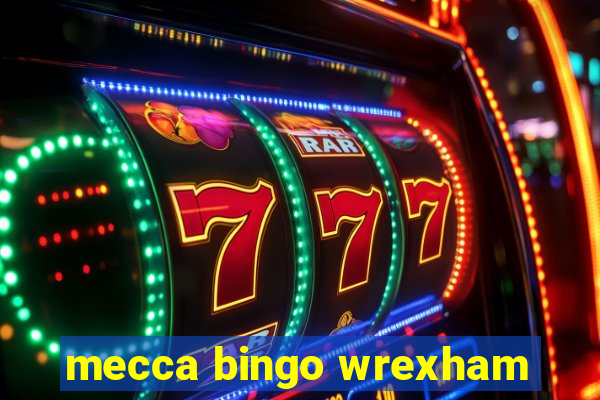 mecca bingo wrexham