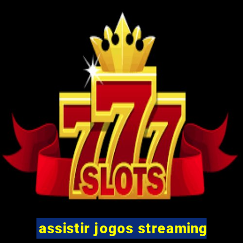 assistir jogos streaming