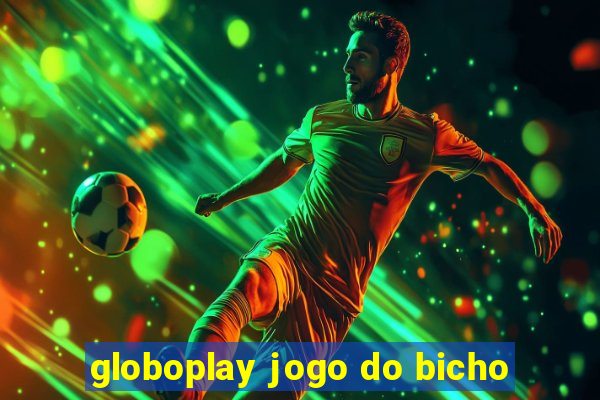 globoplay jogo do bicho