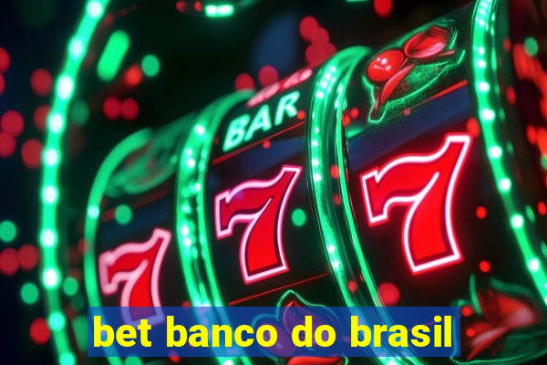 bet banco do brasil