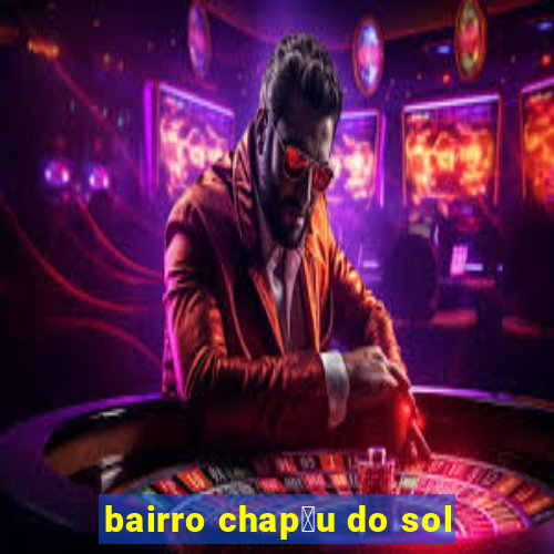 bairro chap茅u do sol