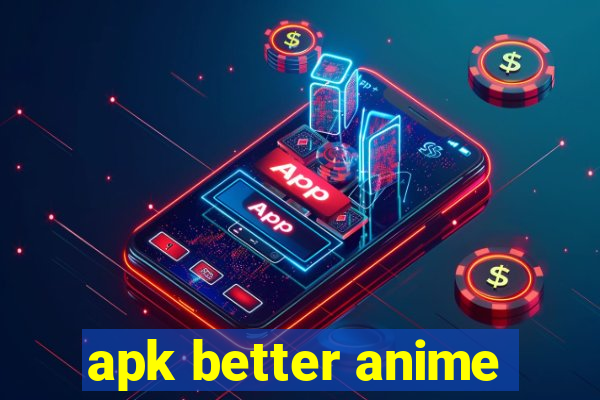 apk better anime