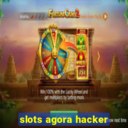 slots agora hacker