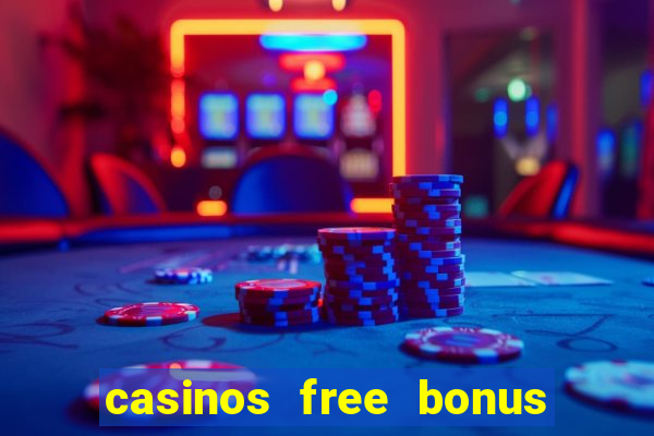 casinos free bonus no deposit