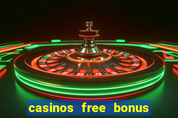 casinos free bonus no deposit