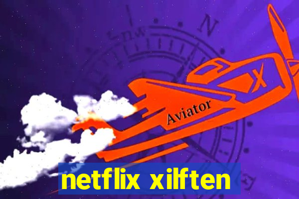 netflix xilften