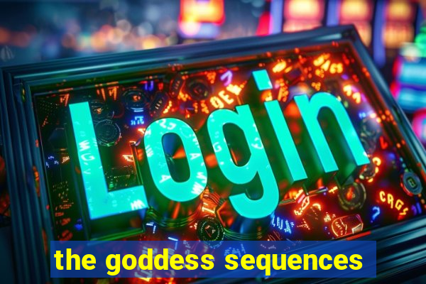 the goddess sequences