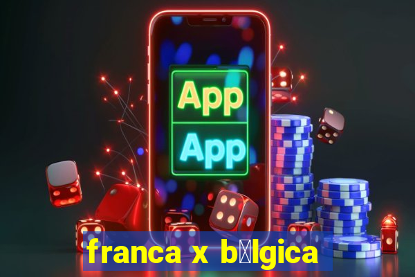 franca x b茅lgica