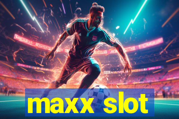 maxx slot