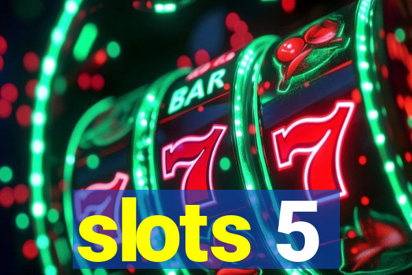 slots 5