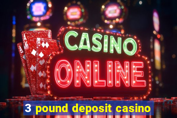 3 pound deposit casino