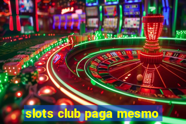 slots club paga mesmo