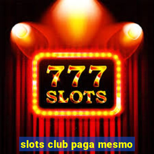 slots club paga mesmo