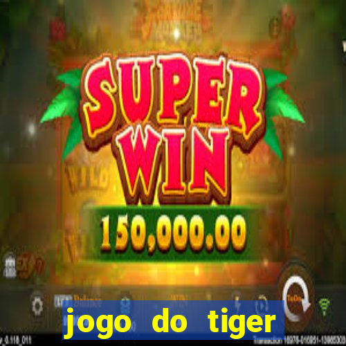 jogo do tiger gratis sem deposito