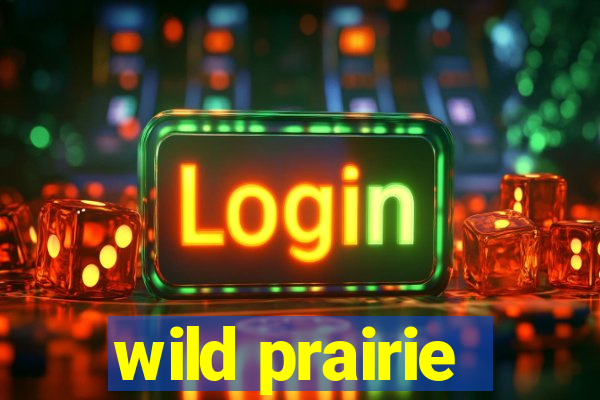 wild prairie