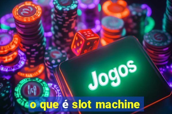 o que é slot machine