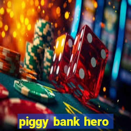 piggy bank hero