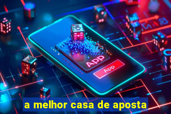 a melhor casa de aposta