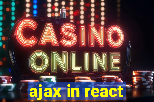 ajax in react