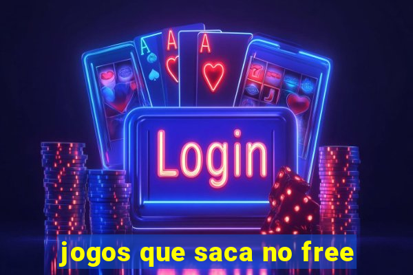 jogos que saca no free