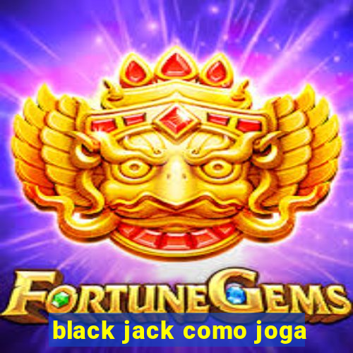 black jack como joga