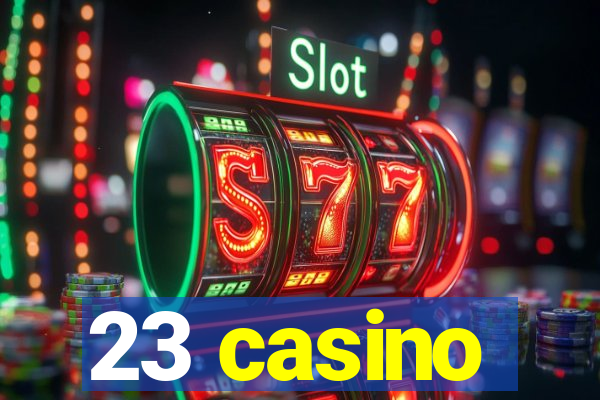 23 casino